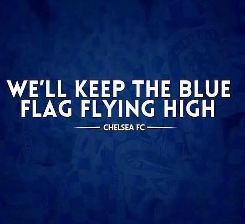 “Keep The Blue Flag Flying High” là khẩu hiệu fan Chelsea hay dùng trên sân 